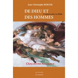 DE DIEU ET DES HOMMES - Comprendre la Bible - L’Ancienne Alliance. Vol 1 DE DIEU ET DES HOMMES - Comprendre la Bible - L’Ancienne Alliance. Vol 1