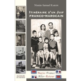 ITINERAIRE D'UN JUIF FRANCO MAROCAIN – Maroc - France/Aller-Retour ITINERAIRE D'UN JUIF FRANCO MAROCAIN – Maroc - France/Aller-Retour