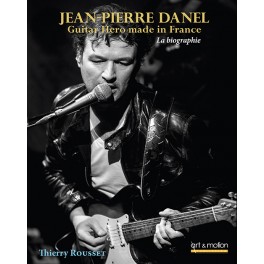 JEAN-PIERRE DANEL : Guitar Hero made in France JEAN-PIERRE DANEL : Guitar Hero made in France
