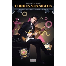 CORDES SENSIBLES - Un guitariste au pays du show-business CORDES SENSIBLES - Un guitariste au pays du show-business