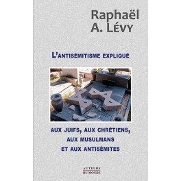 L'ANTISÉMITISME EXPLIQUÉ AUX JUIFS... L'ANTISÉMITISME EXPLIQUÉ AUX JUIFS...