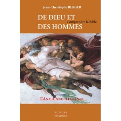 DE DIEU ET DES HOMMES - Comprendre la Bible Volume 1 - L'Ancienne Alliance.