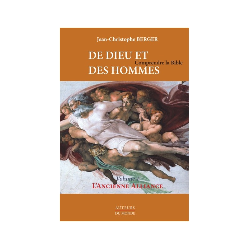 DE DIEU ET DES HOMMES - Comprendre la Bible Volume 1 - L'Ancienne Alliance.