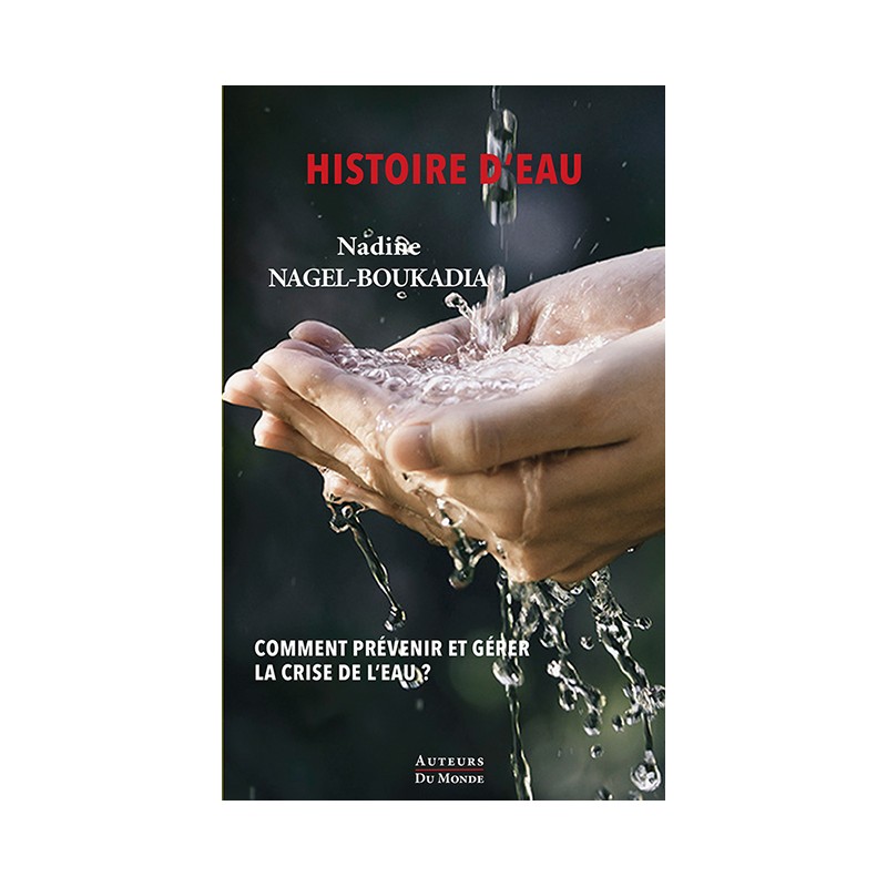 HISTOIRE D'EAU Comment prévenir et gérer la crise de l'eau ?