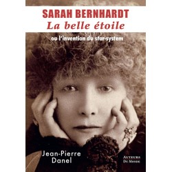 SARAH BERNHARDT - La belle étoile ou l'invention du star-system