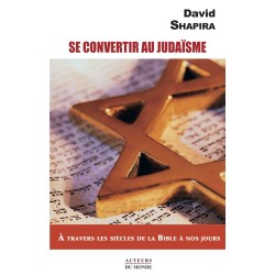 SE CONVERTIR AU JUDAÏSME  - À TRAVERS LES SIÈCLES DE LA BIBLE À NOS JOURS