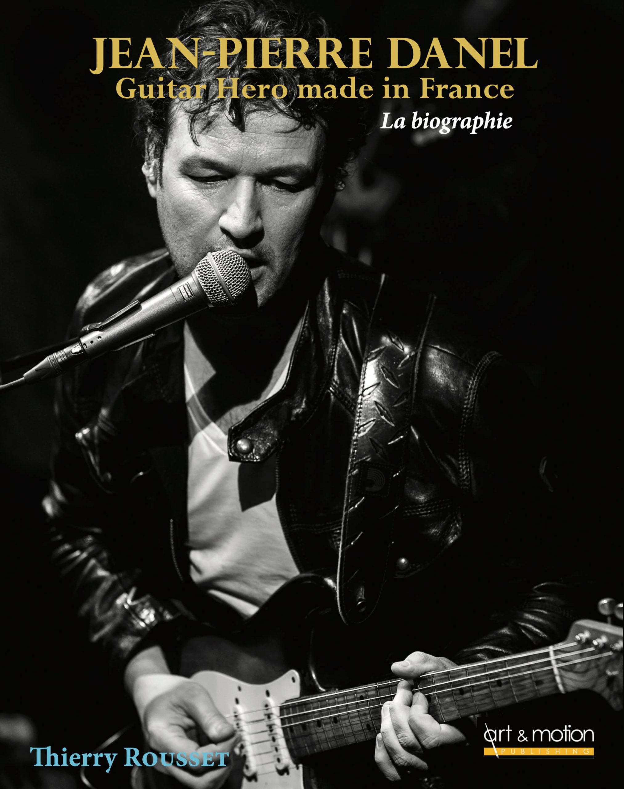 Jean-Pierre Danel -  Guitar Hero made in France -  [Label commercial ART & MOTION PUBLISHING]