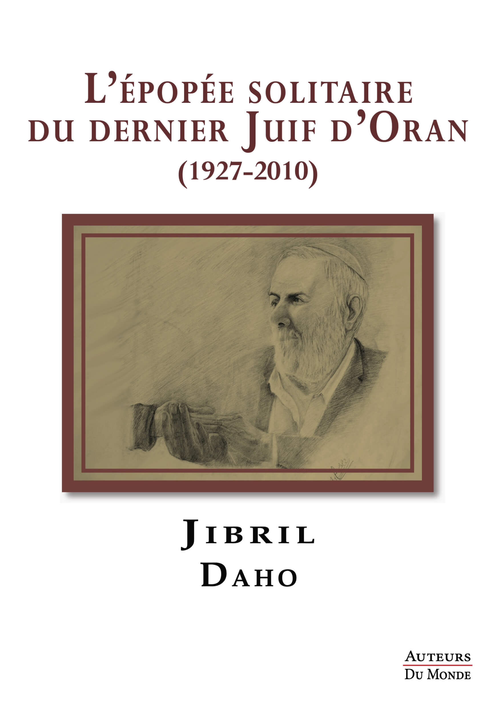 L'Épopée solitaire du dernier juifs d'Oran (1927-2010)